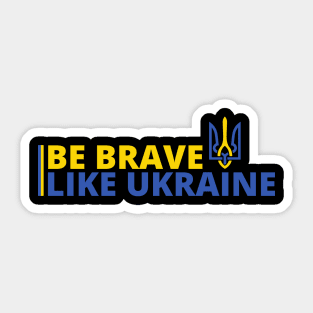 BE BRAVE LIKE UKRAINE Sticker